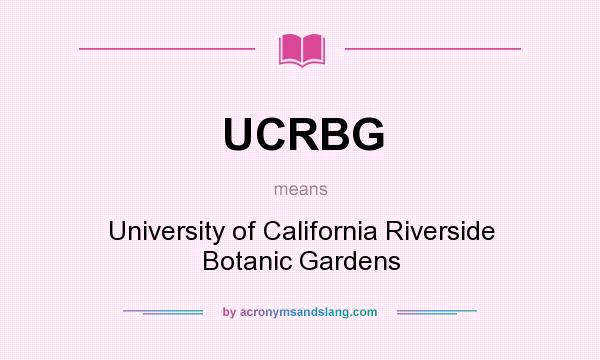What does UCRBG mean? It stands for University of California Riverside Botanic Gardens