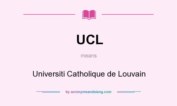 What does UCL mean? It stands for Universiti Catholique de Louvain