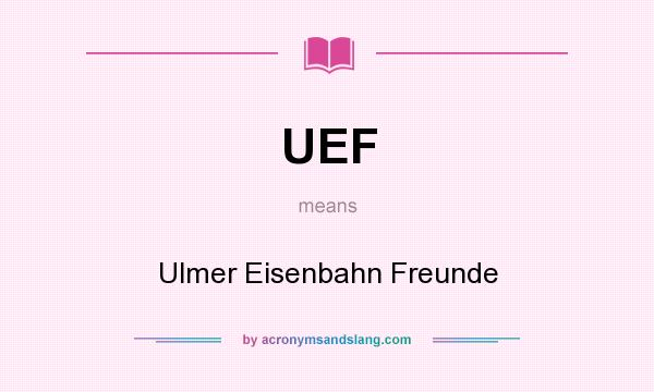What does UEF mean? It stands for Ulmer Eisenbahn Freunde