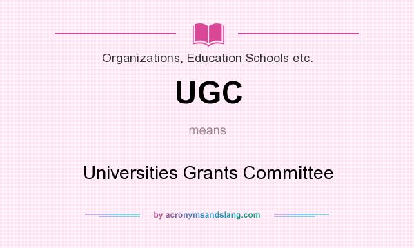 What does UGC mean? It stands for Universities Grants Committee