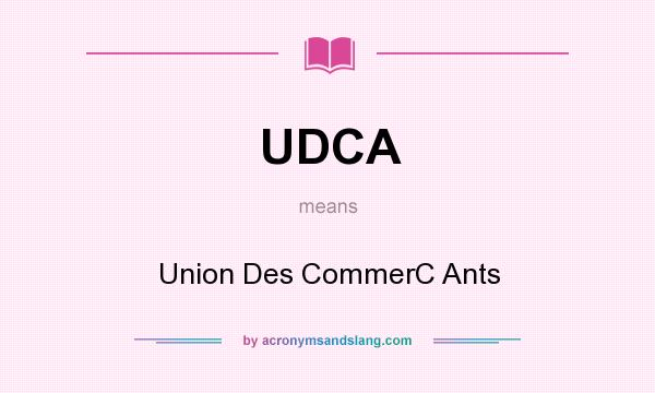 What does UDCA mean? It stands for Union Des CommerC Ants