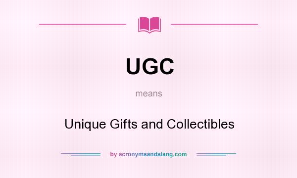 What does UGC mean? It stands for Unique Gifts and Collectibles