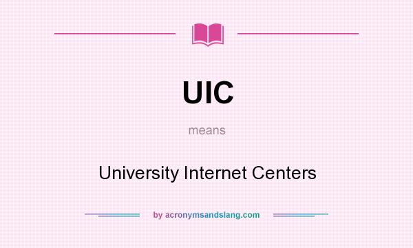 What does UIC mean? It stands for University Internet Centers