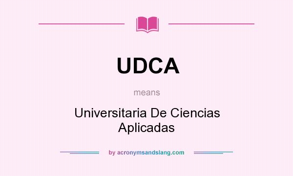 What does UDCA mean? It stands for Universitaria De Ciencias Aplicadas