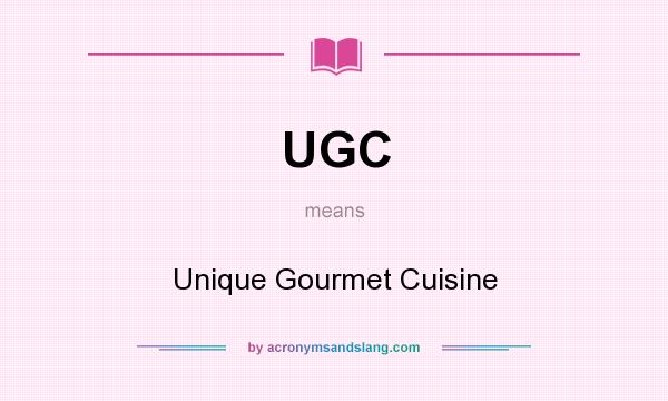 What does UGC mean? It stands for Unique Gourmet Cuisine