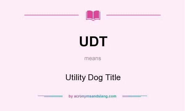 What does UDT mean? It stands for Utility Dog Title