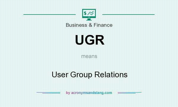 What does UGR mean? It stands for User Group Relations