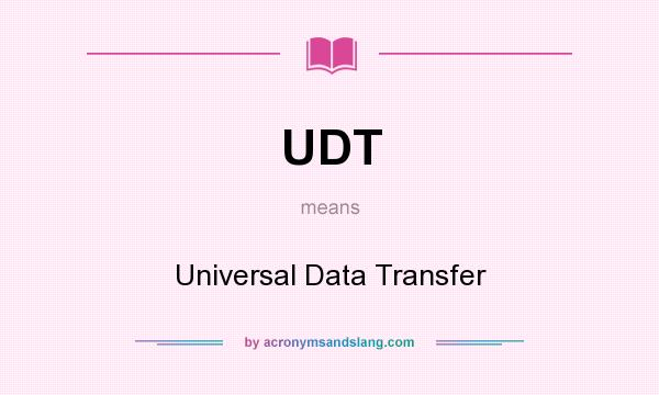 What does UDT mean? It stands for Universal Data Transfer