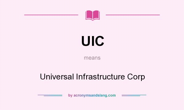 What does UIC mean? It stands for Universal Infrastructure Corp