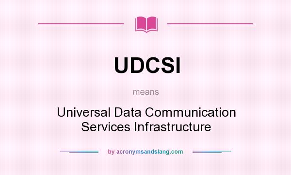 What does UDCSI mean? It stands for Universal Data Communication Services Infrastructure