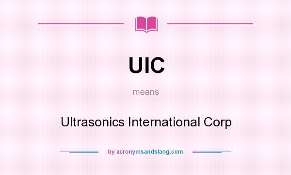 What does UIC mean? It stands for Ultrasonics International Corp