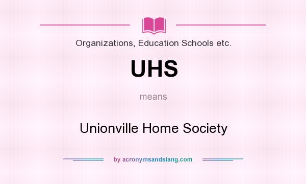 What does UHS mean? It stands for Unionville Home Society