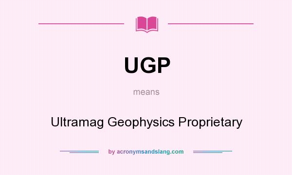 What does UGP mean? It stands for Ultramag Geophysics Proprietary