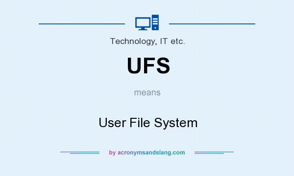 What does UFS mean? It stands for User File System