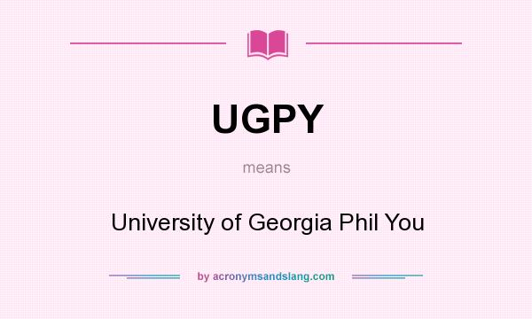 What does UGPY mean? It stands for University of Georgia Phil You