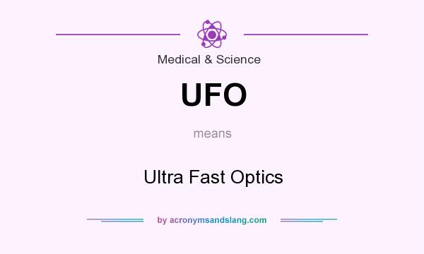What does UFO mean? It stands for Ultra Fast Optics