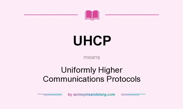 What does UHCP mean? It stands for Uniformly Higher Communications Protocols