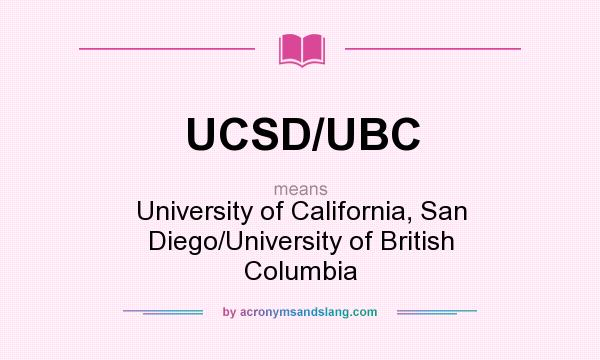 What does UCSD/UBC mean? It stands for University of California, San Diego/University of British Columbia