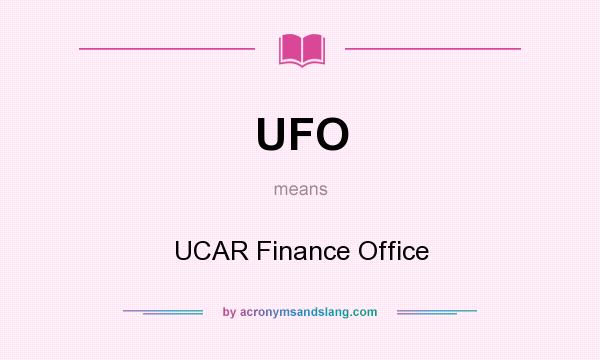 What does UFO mean? It stands for UCAR Finance Office