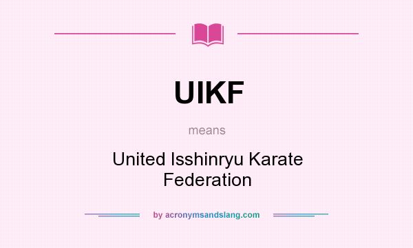 What does UIKF mean? It stands for United Isshinryu Karate Federation
