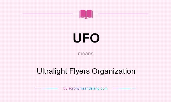 What does UFO mean? It stands for Ultralight Flyers Organization