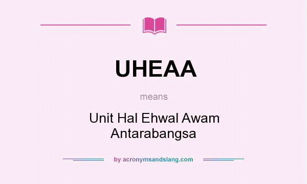 What does UHEAA mean? It stands for Unit Hal Ehwal Awam Antarabangsa