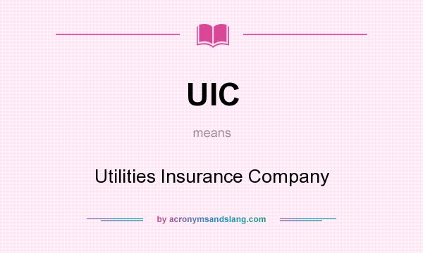 What does UIC mean? It stands for Utilities Insurance Company