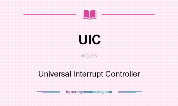 What does UIC mean? It stands for Universal Interrupt Controller