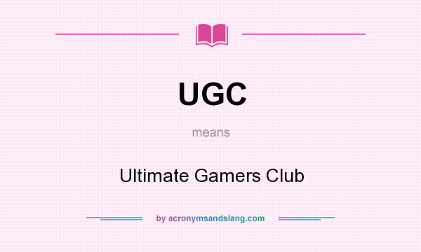 What does UGC mean? It stands for Ultimate Gamers Club