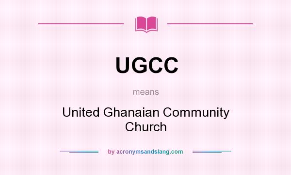 What does UGCC mean? It stands for United Ghanaian Community Church