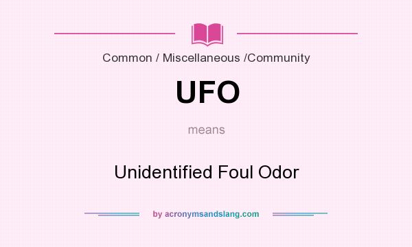 What does UFO mean? It stands for Unidentified Foul Odor