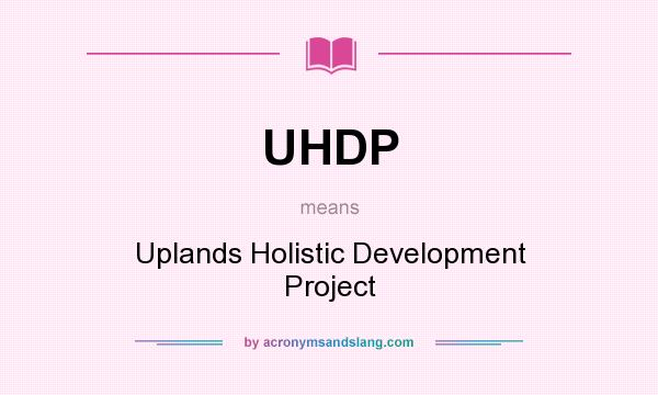 What does UHDP mean? It stands for Uplands Holistic Development Project