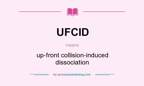 What does UFCID mean? It stands for up-front collision-induced dissociation