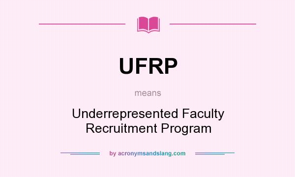 What does UFRP mean? It stands for Underrepresented Faculty Recruitment Program