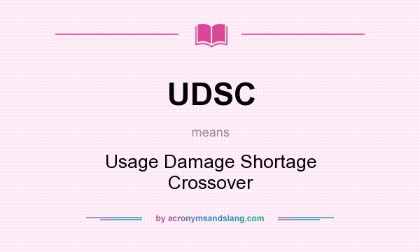 What does UDSC mean? It stands for Usage Damage Shortage Crossover