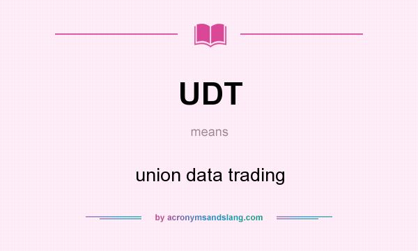 What does UDT mean? It stands for union data trading