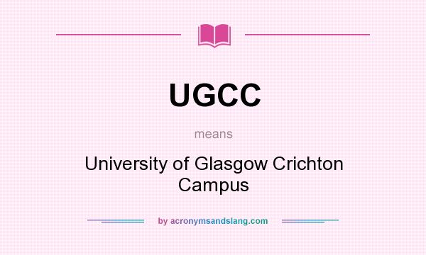 What does UGCC mean? It stands for University of Glasgow Crichton Campus
