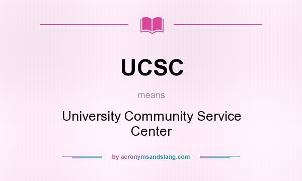 What does UCSC mean? It stands for University Community Service Center