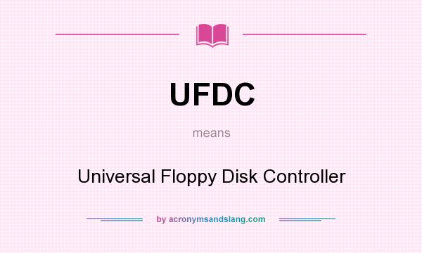 What does UFDC mean? It stands for Universal Floppy Disk Controller