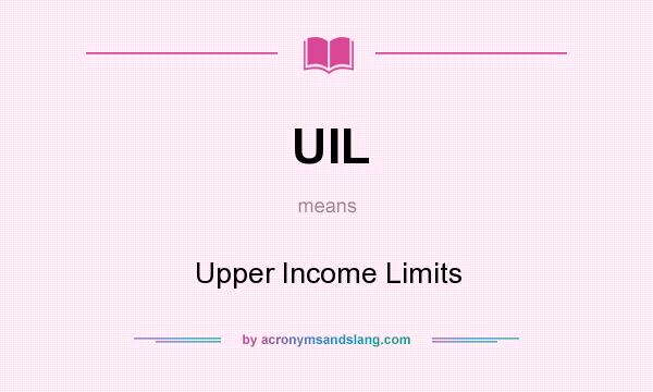 What does UIL mean? It stands for Upper Income Limits