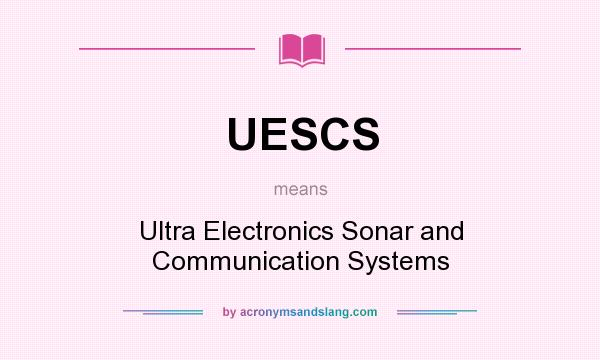 What does UESCS mean? It stands for Ultra Electronics Sonar and Communication Systems
