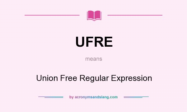 What does UFRE mean? It stands for Union Free Regular Expression