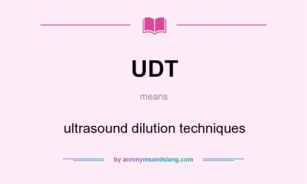 What does UDT mean? It stands for ultrasound dilution techniques