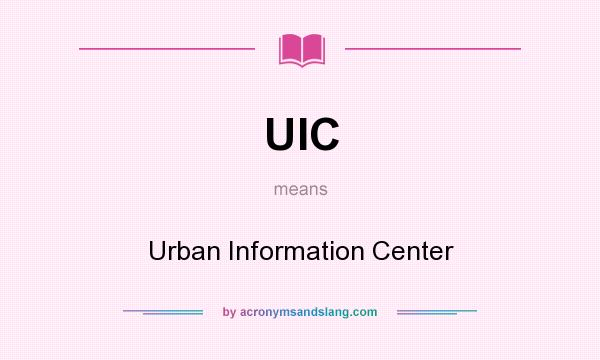 What does UIC mean? It stands for Urban Information Center