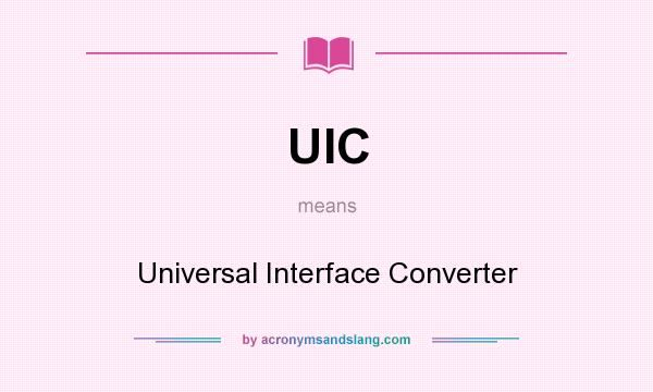 What does UIC mean? It stands for Universal Interface Converter