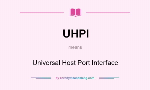 What does UHPI mean? It stands for Universal Host Port Interface