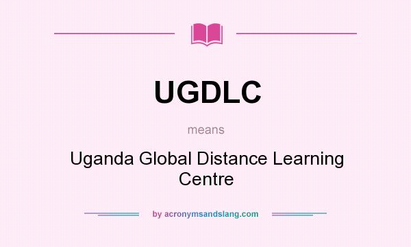 What does UGDLC mean? It stands for Uganda Global Distance Learning Centre