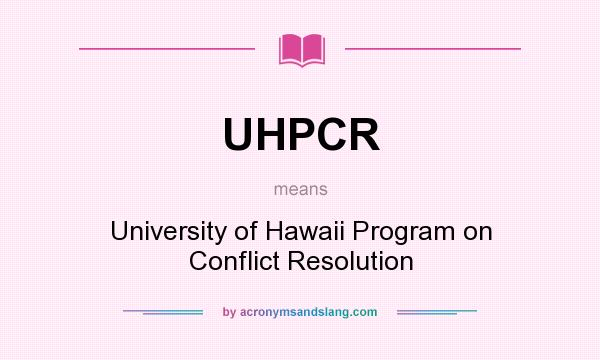 What does UHPCR mean? It stands for University of Hawaii Program on Conflict Resolution