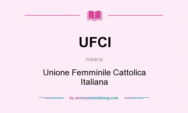 What does UFCI mean? It stands for Unione Femminile Cattolica Italiana