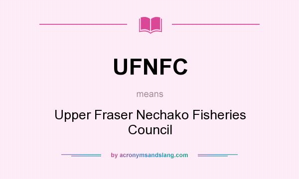 What does UFNFC mean? It stands for Upper Fraser Nechako Fisheries Council